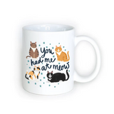 You Had Me at Meow - Cat Mug